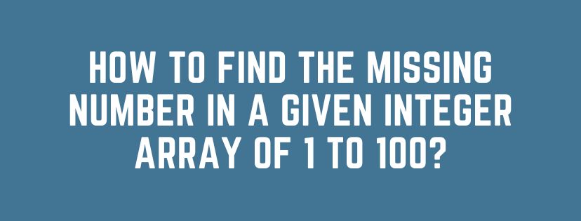 how-to-find-the-missing-number-in-a-given-integer-array-of-1-to-100